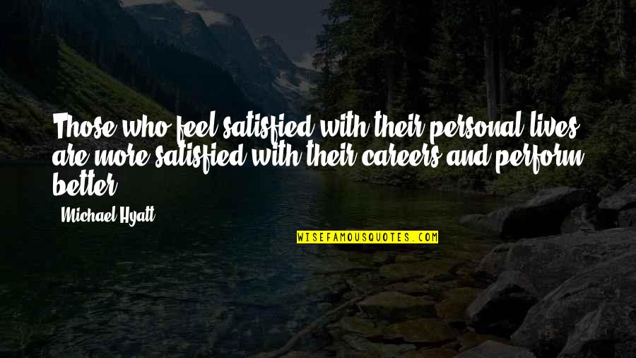 Life And Work Balance Quotes By Michael Hyatt: Those who feel satisfied with their personal lives Life And Work Balance Quotes By Michael Hyatt: Those who feel satisfied with their personal lives