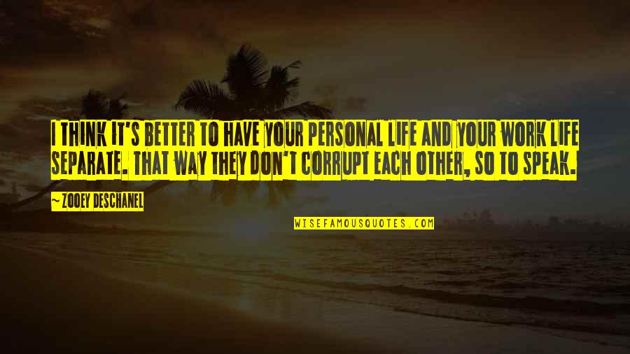 Life And Work Quotes By Zooey Deschanel: I think it's better to have your personal