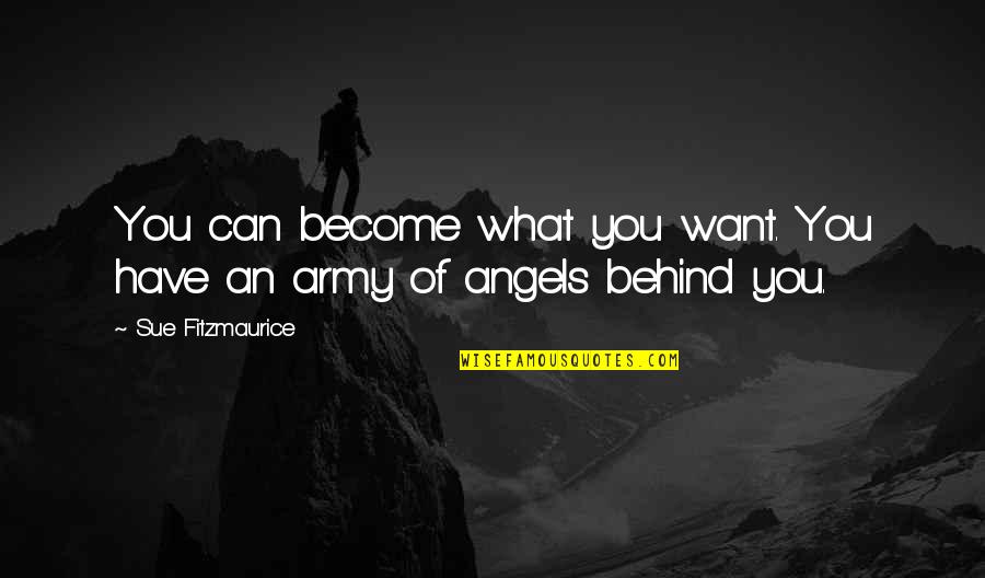 Life Angels Quotes By Sue Fitzmaurice: You can become what you want. You have