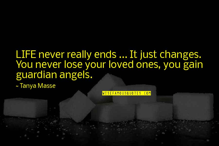 Life Angels Quotes By Tanya Masse: LIFE never really ends ... It just changes.