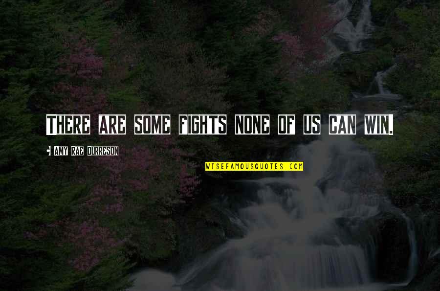 Life Annoying Quotes By Amy Rae Durreson: There are some fights none of us can Life Annoying Quotes By Amy Rae Durreson: There are some fights none of us can