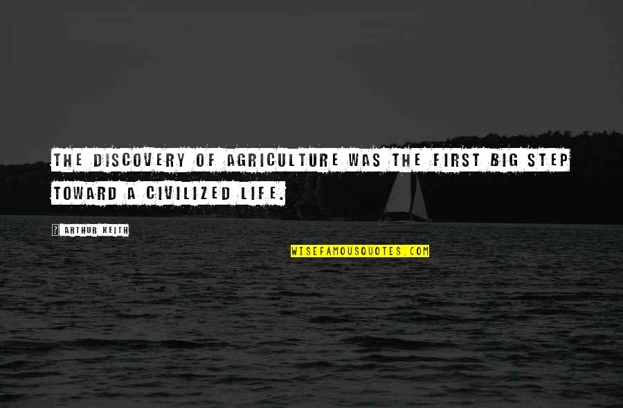 Life Annoying Quotes By Arthur Keith: The discovery of agriculture was the first big