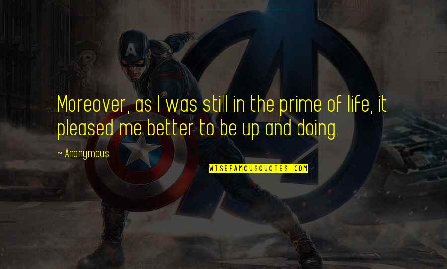 Life Anonymous Quotes By Anonymous: Moreover, as I was still in the prime