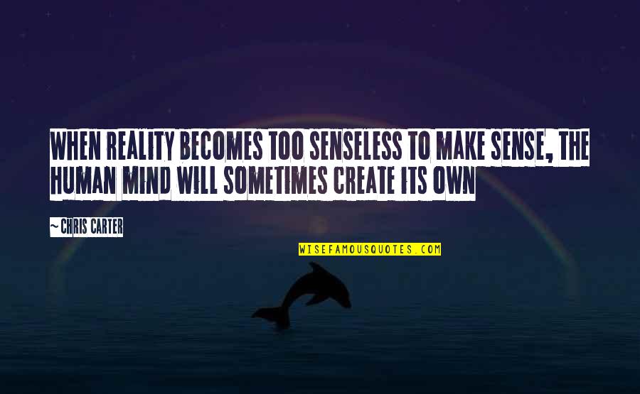 Life Appeasement Quotes By Chris Carter: When reality becomes too senseless to make sense,
