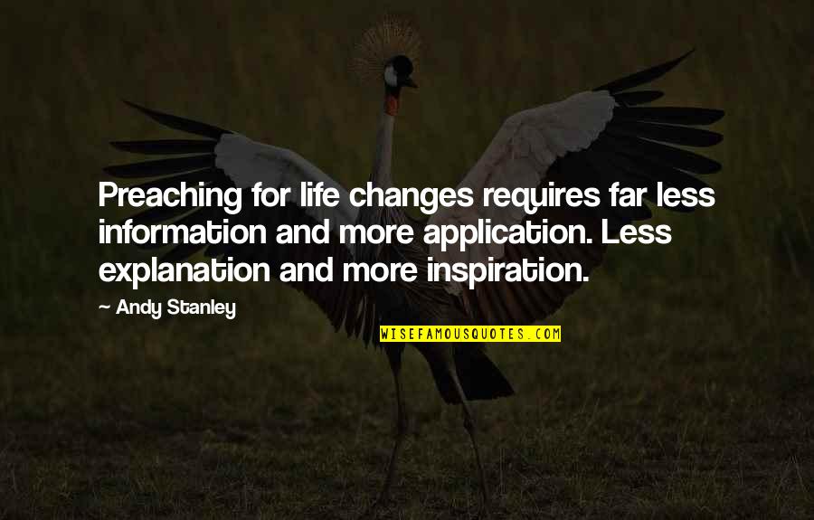 Life Application Quotes By Andy Stanley: Preaching for life changes requires far less information