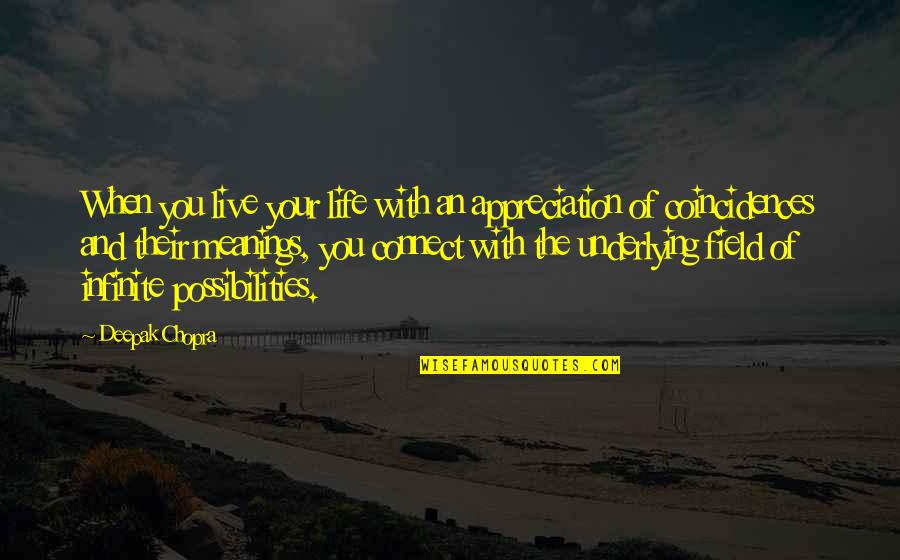 Life Appreciation Quotes By Deepak Chopra: When you live your life with an appreciation