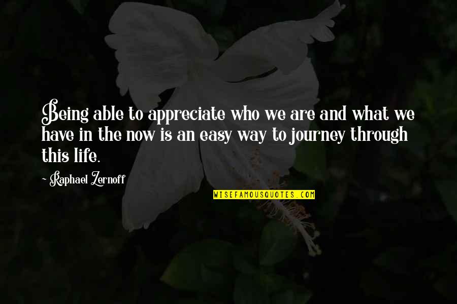 Life Appreciation Quotes By Raphael Zernoff: Being able to appreciate who we are and