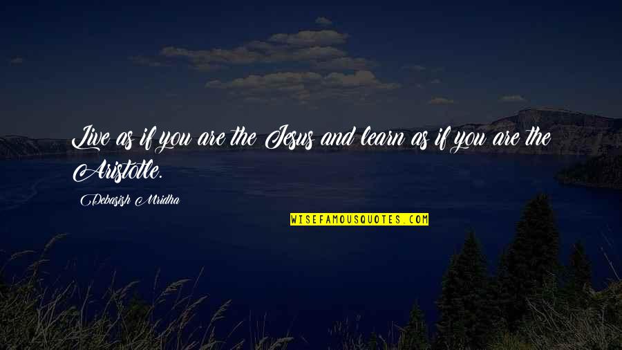 Life Aristotle Quotes By Debasish Mridha: Live as if you are the Jesus and Life Aristotle Quotes By Debasish Mridha: Live as if you are the Jesus and