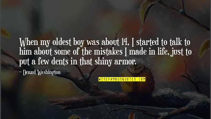 Life Armor Quotes By Denzel Washington: When my oldest boy was about 14, I