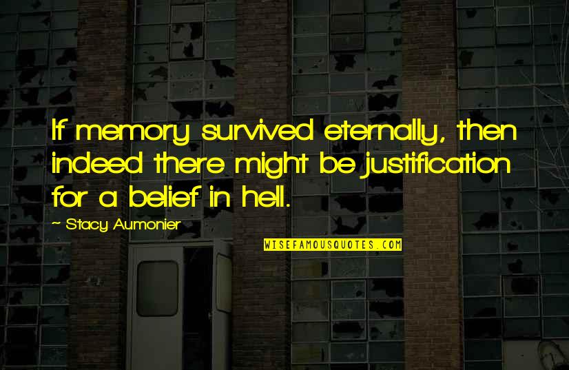 Life Armor Quotes By Stacy Aumonier: If memory survived eternally, then indeed there might
