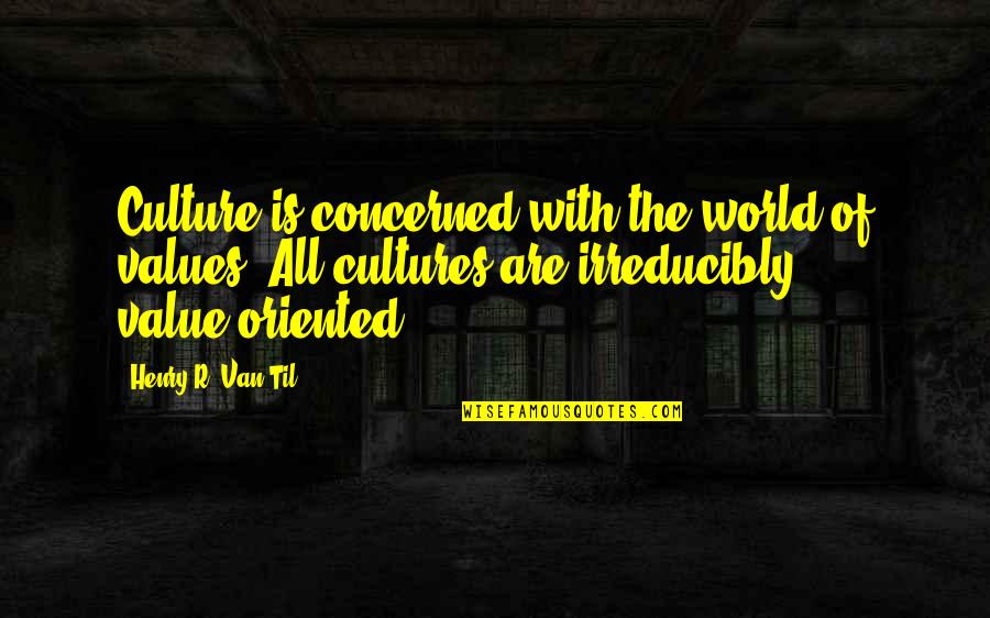 Life As A Little Kid Quotes By Henry R. Van Til: Culture is concerned with the world of values.