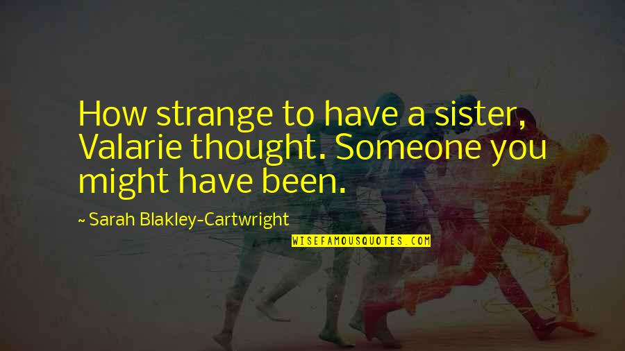 Life As A Little Kid Quotes By Sarah Blakley-Cartwright: How strange to have a sister, Valarie thought. Life As A Little Kid Quotes By Sarah Blakley-Cartwright: How strange to have a sister, Valarie thought.