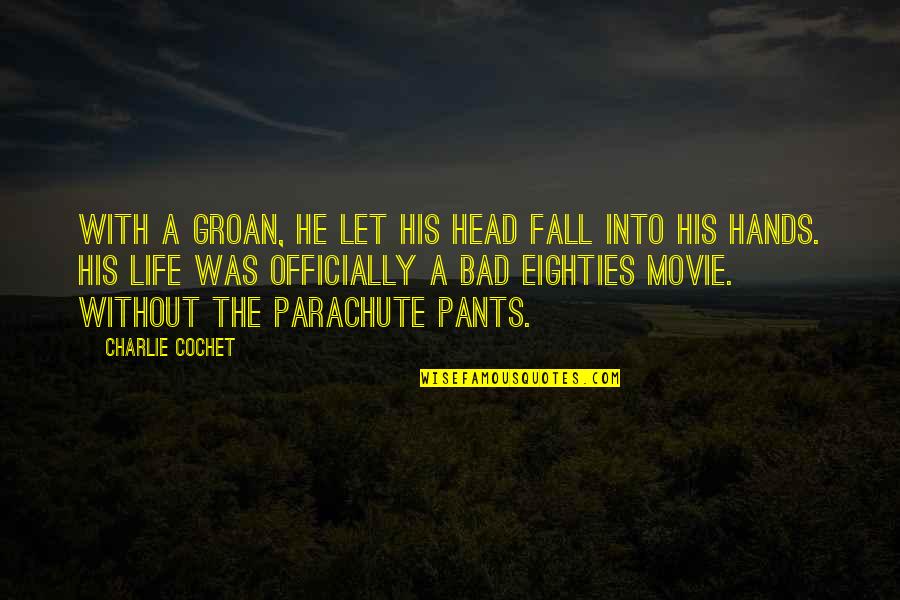 Life As A Movie Quotes By Charlie Cochet: With a groan, he let his head fall Life As A Movie Quotes By Charlie Cochet: With a groan, he let his head fall