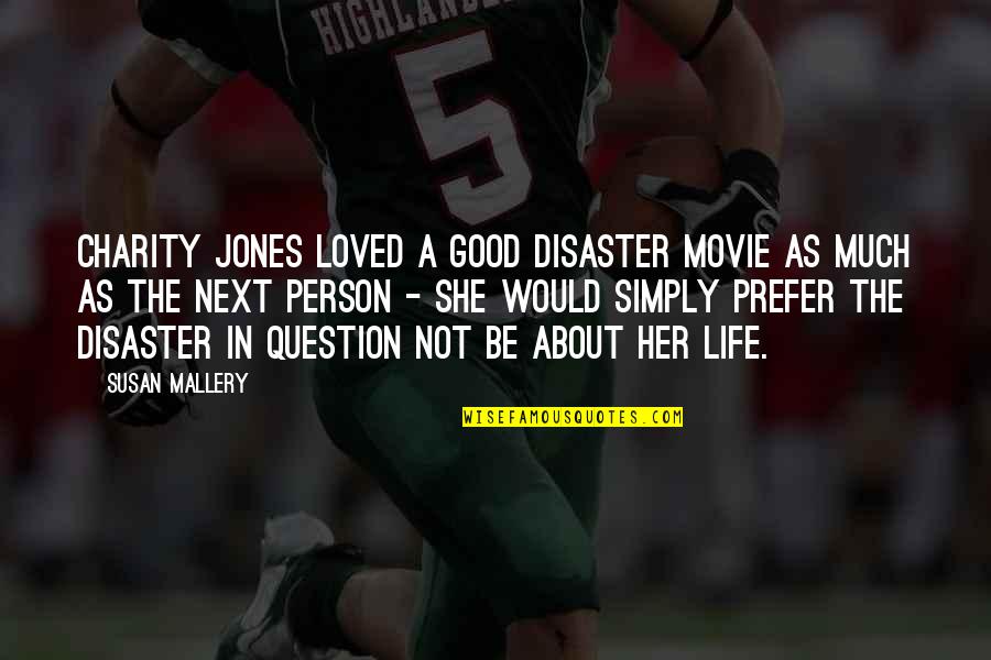 Life As A Movie Quotes By Susan Mallery: Charity Jones loved a good disaster movie as Life As A Movie Quotes By Susan Mallery: Charity Jones loved a good disaster movie as