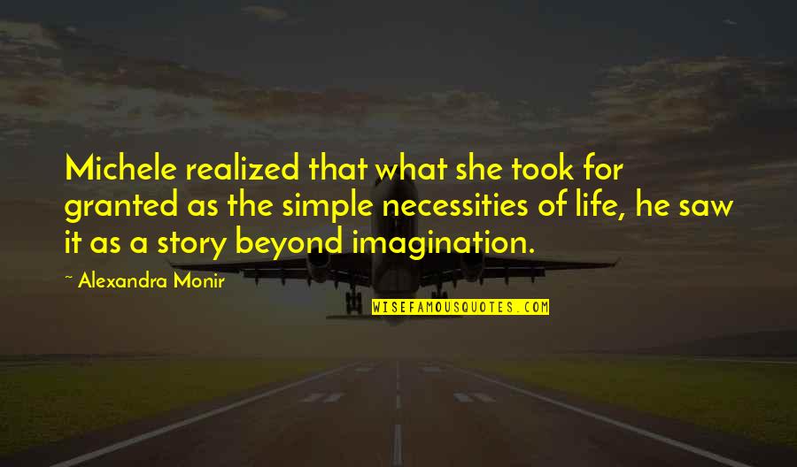 Life As A Story Quotes By Alexandra Monir: Michele realized that what she took for granted Life As A Story Quotes By Alexandra Monir: Michele realized that what she took for granted