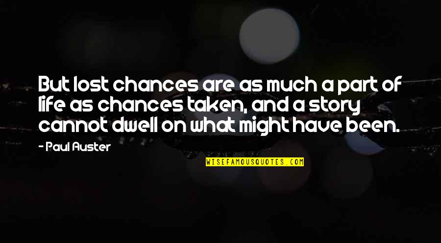 Life As A Story Quotes By Paul Auster: But lost chances are as much a part Life As A Story Quotes By Paul Auster: But lost chances are as much a part