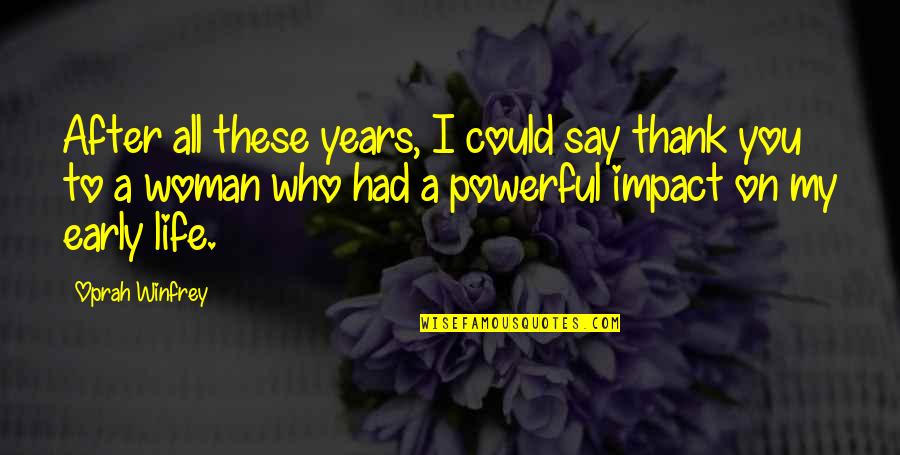 Life As A Teacher Quotes By Oprah Winfrey: After all these years, I could say thank