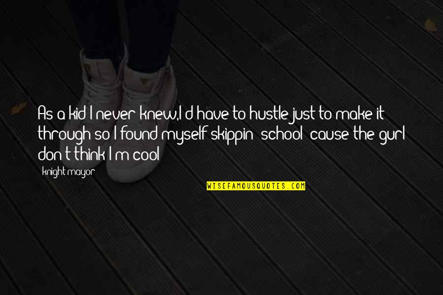 Life As I Knew It Quotes By Knight Mayor: As a kid I never knew,I'd have to Life As I Knew It Quotes By Knight Mayor: As a kid I never knew,I'd have to
