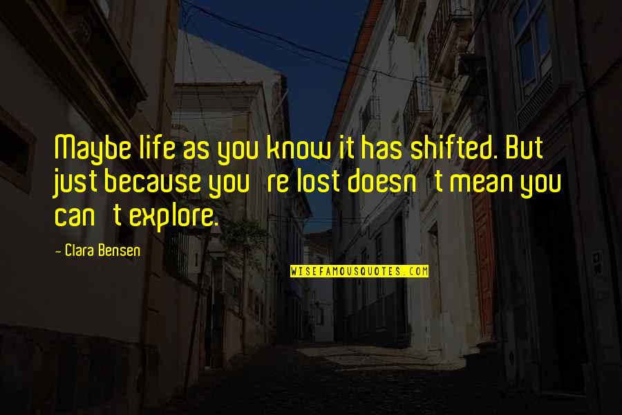 Life As Know It Quotes By Clara Bensen: Maybe life as you know it has shifted. Life As Know It Quotes By Clara Bensen: Maybe life as you know it has shifted.