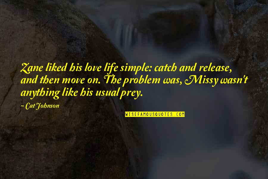 Life As Usual Quotes By Cat Johnson: Zane liked his love life simple: catch and Life As Usual Quotes By Cat Johnson: Zane liked his love life simple: catch and