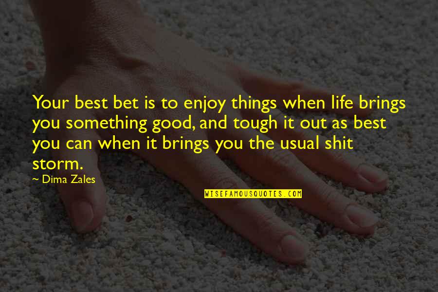 Life As Usual Quotes By Dima Zales: Your best bet is to enjoy things when Life As Usual Quotes By Dima Zales: Your best bet is to enjoy things when