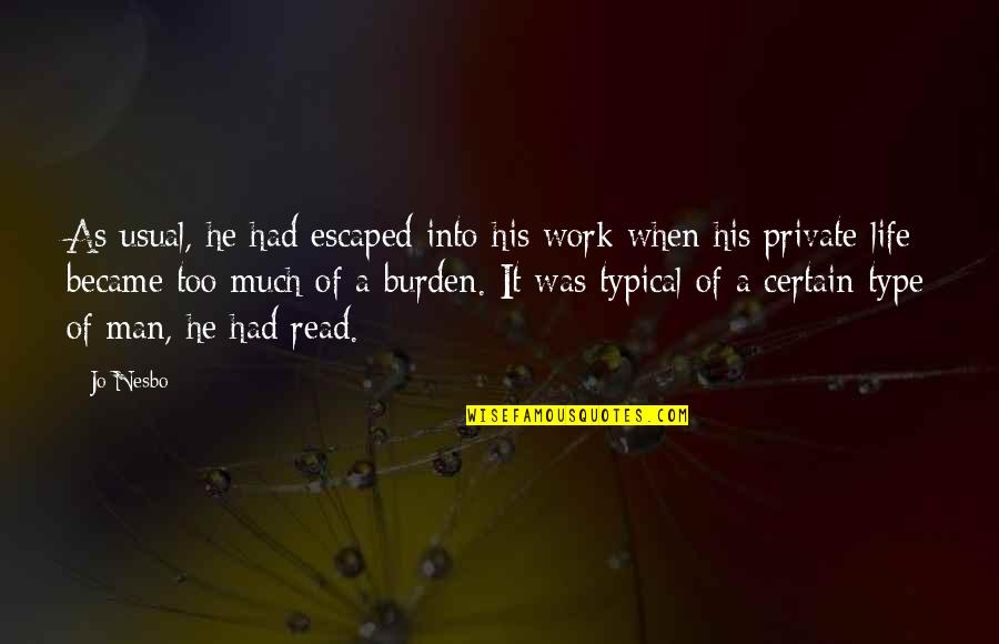 Life As Usual Quotes By Jo Nesbo: As usual, he had escaped into his work Life As Usual Quotes By Jo Nesbo: As usual, he had escaped into his work
