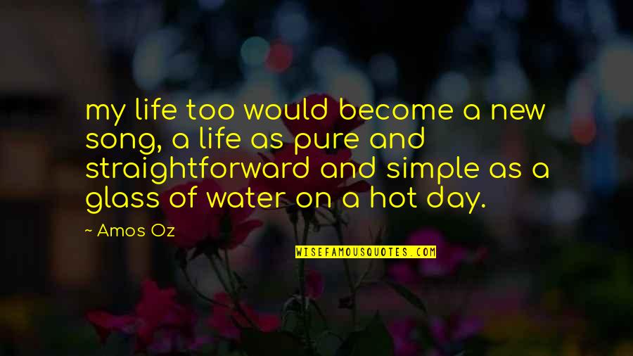 Life As Water Quotes By Amos Oz: my life too would become a new song, Life As Water Quotes By Amos Oz: my life too would become a new song,
