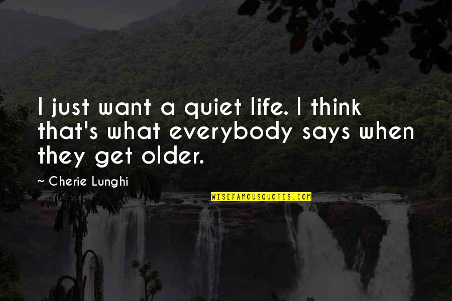 Life As We Get Older Quotes By Cherie Lunghi: I just want a quiet life. I think