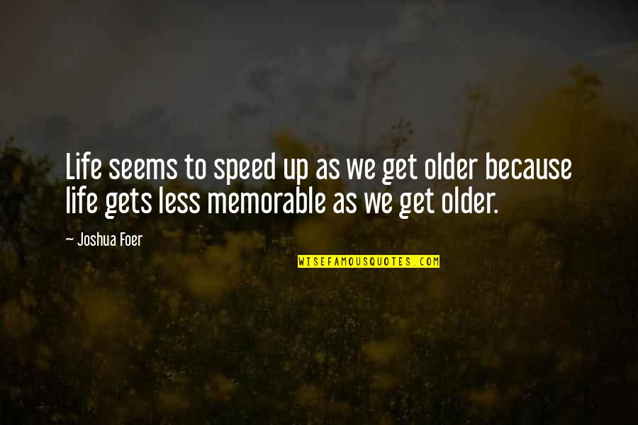 Life As We Get Older Quotes By Joshua Foer: Life seems to speed up as we get Life As We Get Older Quotes By Joshua Foer: Life seems to speed up as we get