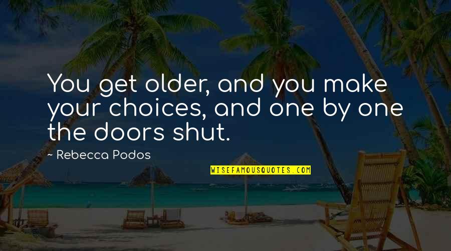 Life As We Get Older Quotes By Rebecca Podos: You get older, and you make your choices,