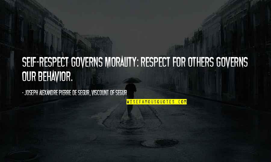 Life As We Knew It Character Quotes By Joseph Alexandre Pierre De Segur, Viscount Of Segur: Self-respect governs morality: respect for others governs our