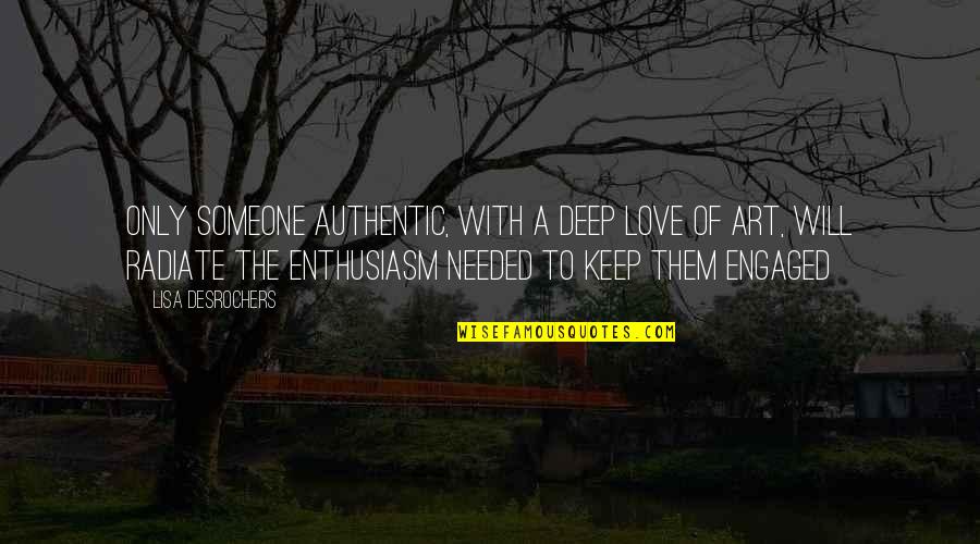 Life As We Knew It Goodreads Quotes By Lisa Desrochers: Only someone authentic, with a deep love of Life As We Knew It Goodreads Quotes By Lisa Desrochers: Only someone authentic, with a deep love of