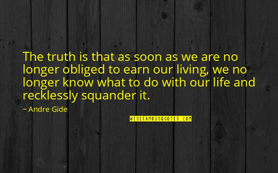 Life As We Know It Quotes By Andre Gide: The truth is that as soon as we Life As We Know It Quotes By Andre Gide: The truth is that as soon as we
