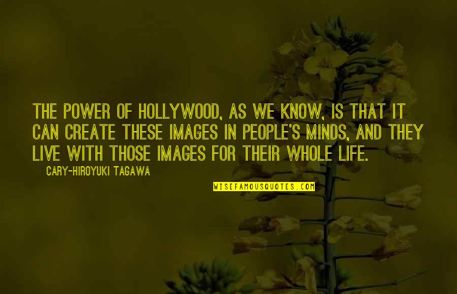Life As We Know It Quotes By Cary-Hiroyuki Tagawa: The power of Hollywood, as we know, is Life As We Know It Quotes By Cary-Hiroyuki Tagawa: The power of Hollywood, as we know, is