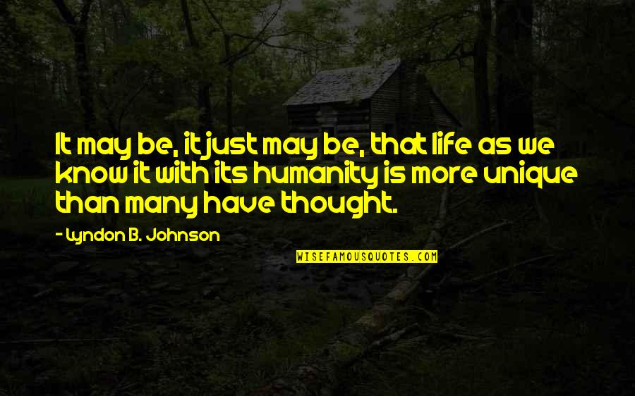 Life As We Know It Quotes By Lyndon B. Johnson: It may be, it just may be, that Life As We Know It Quotes By Lyndon B. Johnson: It may be, it just may be, that