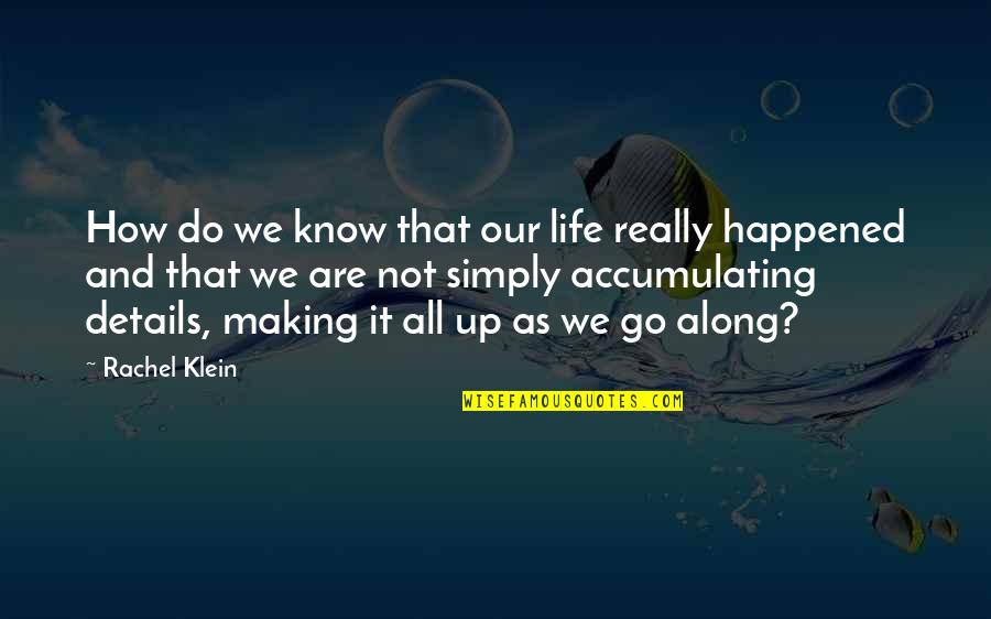 Life As We Know It Quotes By Rachel Klein: How do we know that our life really Life As We Know It Quotes By Rachel Klein: How do we know that our life really