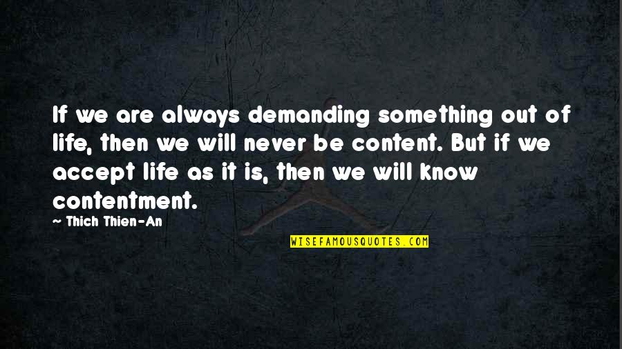 Life As We Know It Quotes By Thich Thien-An: If we are always demanding something out of Life As We Know It Quotes By Thich Thien-An: If we are always demanding something out of