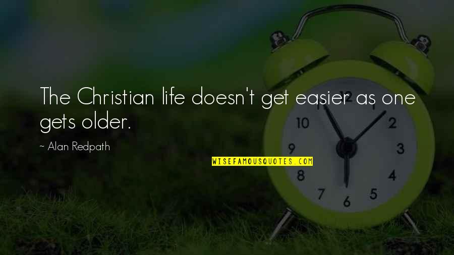 Life As You Get Older Quotes By Alan Redpath: The Christian life doesn't get easier as one Life As You Get Older Quotes By Alan Redpath: The Christian life doesn't get easier as one