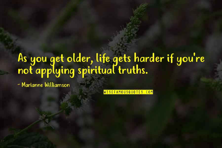 Life As You Get Older Quotes By Marianne Williamson: As you get older, life gets harder if Life As You Get Older Quotes By Marianne Williamson: As you get older, life gets harder if