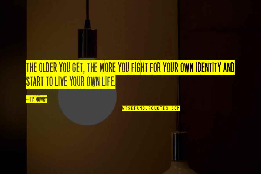 Life As You Get Older Quotes By Tia Mowry: The older you get, the more you fight Life As You Get Older Quotes By Tia Mowry: The older you get, the more you fight