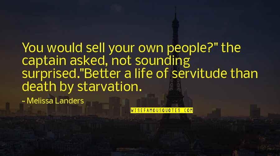Life Asked Death Quotes By Melissa Landers: You would sell your own people?" the captain