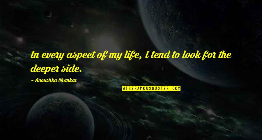 Life Aspect Quotes By Anoushka Shankar: In every aspect of my life, I tend