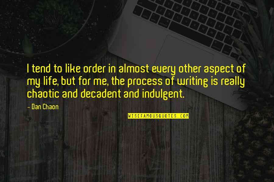 Life Aspect Quotes By Dan Chaon: I tend to like order in almost every