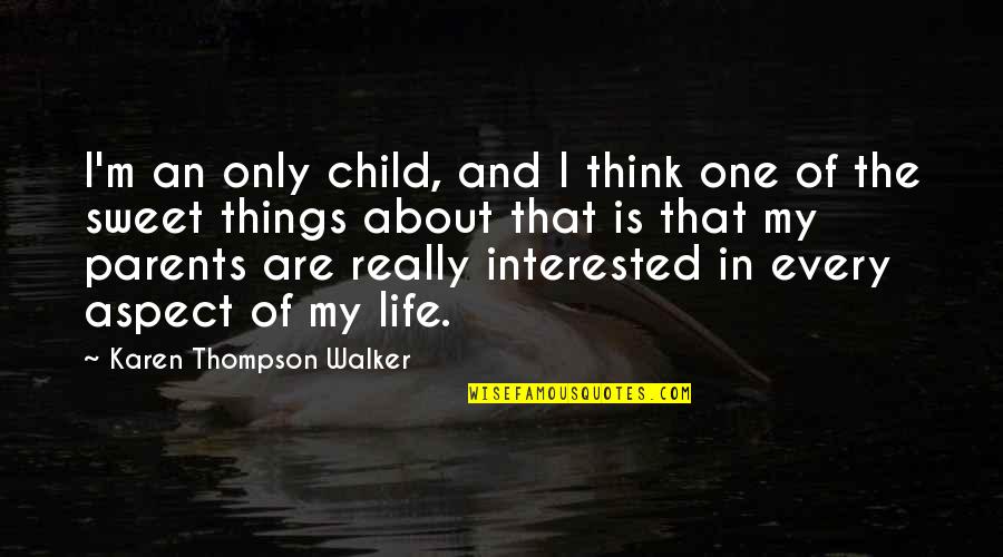 Life Aspect Quotes By Karen Thompson Walker: I'm an only child, and I think one