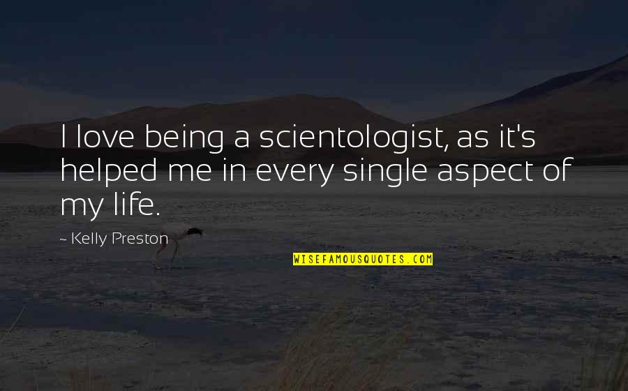 Life Aspect Quotes By Kelly Preston: I love being a scientologist, as it's helped