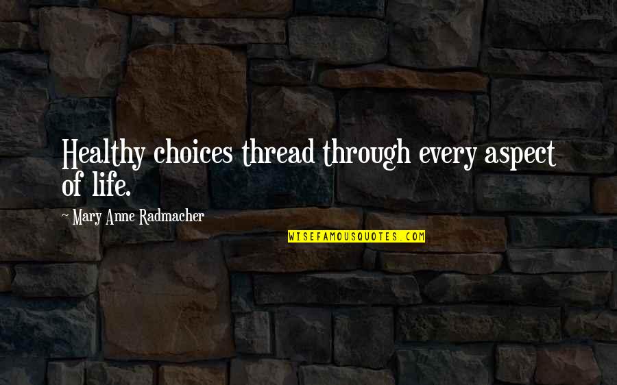 Life Aspect Quotes By Mary Anne Radmacher: Healthy choices thread through every aspect of life.