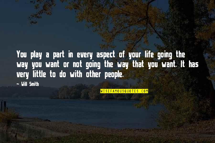 Life Aspect Quotes By Will Smith: You play a part in every aspect of