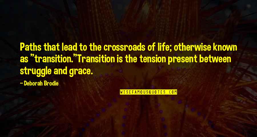Life At A Crossroads Quotes By Deborah Brodie: Paths that lead to the crossroads of life;
