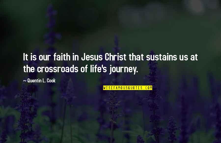 Life At A Crossroads Quotes By Quentin L. Cook: It is our faith in Jesus Christ that