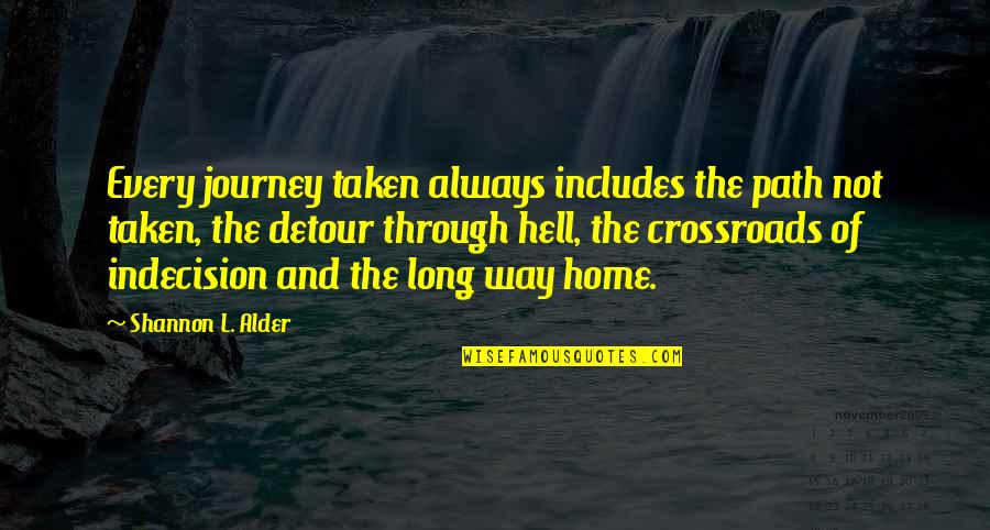 Life At A Crossroads Quotes By Shannon L. Alder: Every journey taken always includes the path not